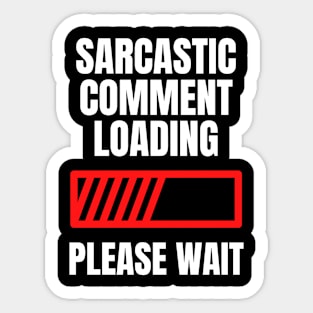 Sarcastic Comment Loading...Please Wait Sticker